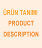 Ürün Tanımı - Product Description